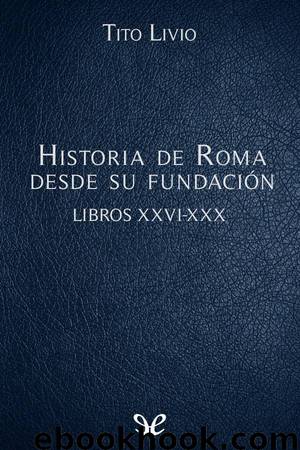 Historia de Roma desde su fundación Libros XXVI-XXX by Tito Livio