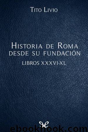 Historia de Roma desde su fundación Libros XXXVI-XL by Tito Livio