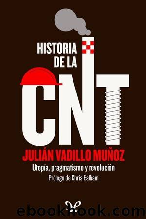 Historia de la CNT by Julián Vadillo Muñoz