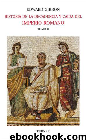 Historia de la decadencia y caída del Imperio Romano Tomo II by Edward Gibbon