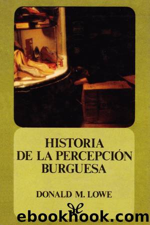 Historia de la percepciÃ³n burguesa by Donald M. Lowe