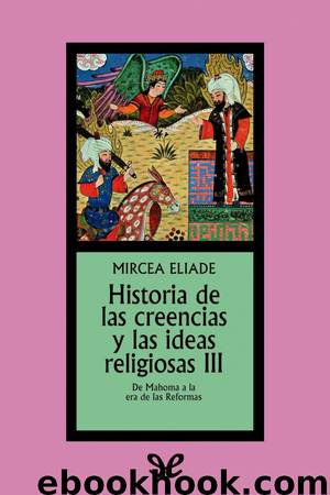 Historia de las creencias y las ideas religiosas III by Mircea Eliade
