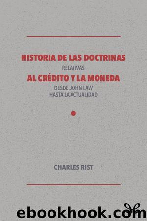 Historia de las doctrinas relativas al crÃ©dito y la moneda by Charles Rist