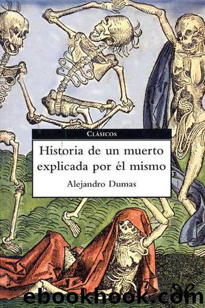Historia de un muerto contada por Ã©l mismo by Alexandre Dumas
