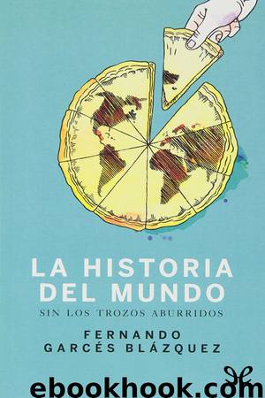 Historia del mundo sin los trozos aburridos by Fernando Garcés Blázquez