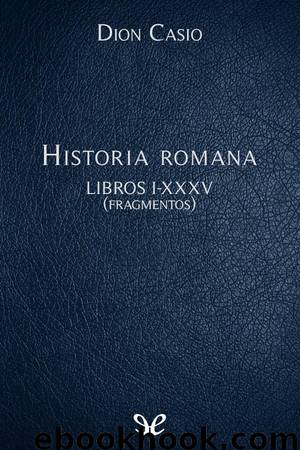 Historia romana Libros I-XXXV (Fragmentos) by Dion Casio