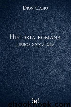 Historia romana Libros XXXVI-XLV by Dion Casio