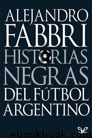 Historias negras del fútbol argentino by Alejandro Fabbri
