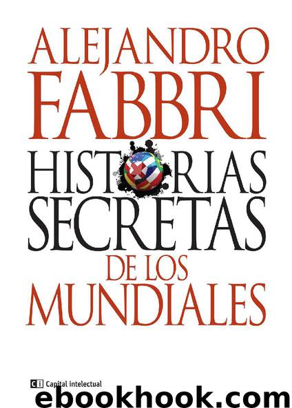 Historias secretas de los mundiales by Alejandro Fabbri
