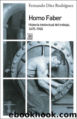 Homo Faber. Historia intelectual del trabajo, 1675-1945 by Fernando Díez Rodríguez