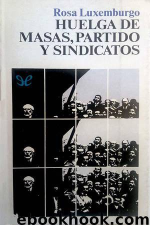 Huelga de masas, partido y sindicatos by Rosa Luxemburgo