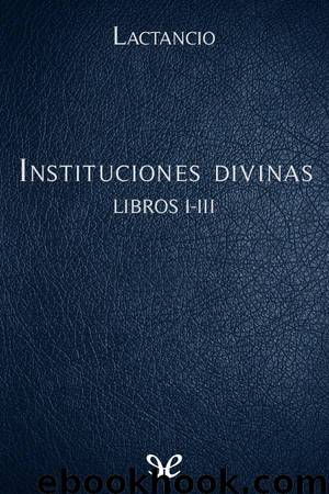 Instituciones divinas Libros I-III by Lactancio