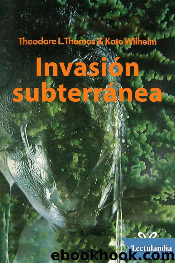 InvasiÃ³n subterrÃ¡nea by Theodore L. Thomas & Kate Wihelm