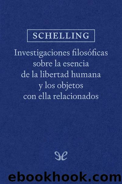Investigaciones filosÃ³ficas sobre la esencia de la libertad humana y los objetos con ella relacionados by Friedrich Schelling