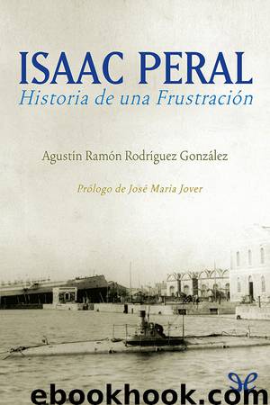 Isaac Peral. Historia de una frustración by Agustín Ramón Rodríguez González