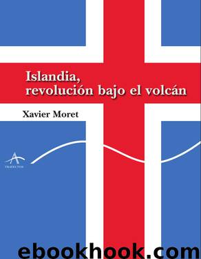Islandia, revolución bajo el volcán.Xavier Moret by Xavier Moret