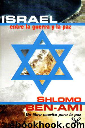 Israel, entre la guerra y la paz by Shlomo Ben-Ami
