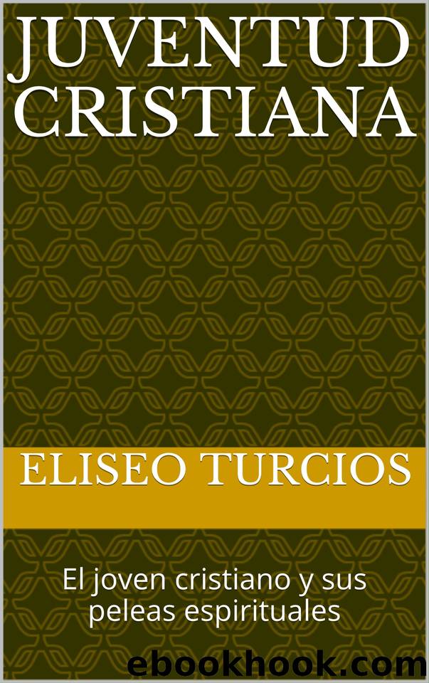 JUVENTUD CRISTIANA: El joven cristiano y sus peleas espirituales (Spanish Edition) by Turcios Eliseo