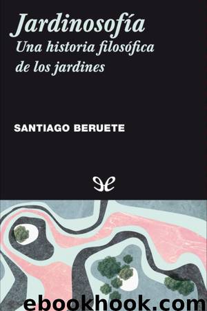Jardinosofía: Una historia filosófica de los jardines by Santiago Beruete
