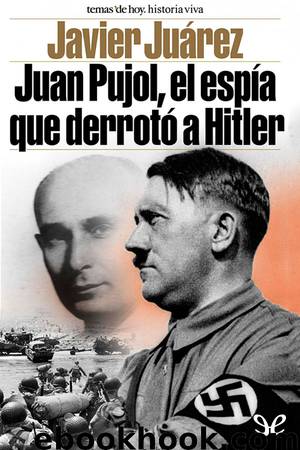 Juan Pujol, el espía que derrotó a Hitler by Javier Juarez