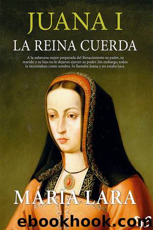 Juana I, la reina cuerda by María Lara Martínez