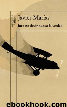 Juro no decir nunca la verdad (Spanish Edition) by Javier Marías