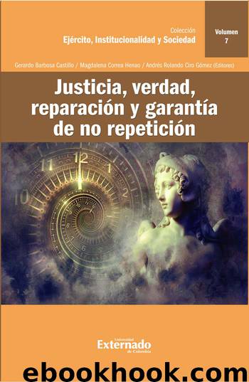 Justicia, verdad, reparación y garantía de no repetición by Gerardo Barbosa Castillo Magdalena Correa Henao Andrés Rolando Ciro Gómez