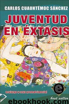 Juventud en Extasis by Carlos Cuauhtemoc Sanchez