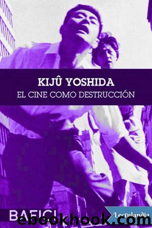KijÃ» Yoshida. El cine como destrucciÃ³n by Juan Manuel Domínguez & Varios autores