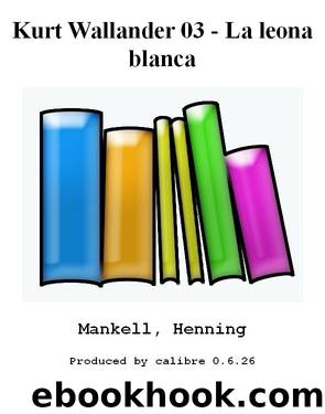 Kurt Wallander 03 - La leona blanca by Mankell Henning