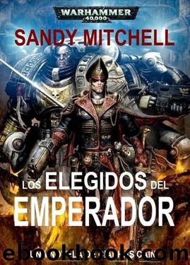 LOS ELEGIDOS DEL EMPERADOR - Completa by Sandy Mitchell
