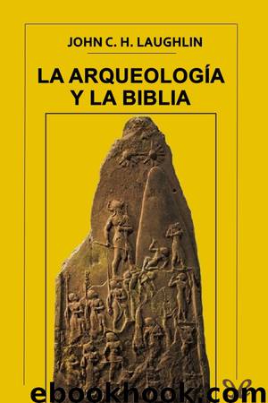 La Arqueología y la Biblia by John C. H. Laughlin