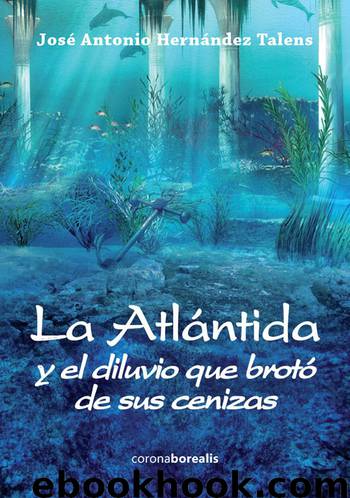 La Atlantida y el diluvio que brotó de sus cenizas by José Antonio Hernández Talens
