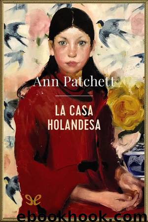 La Casa Holandesa by Ann Patchett