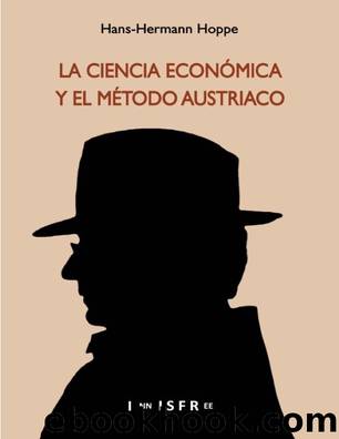La Ciencia Economica Y El Metodo Austriaco by Hermann Hoppe Hans