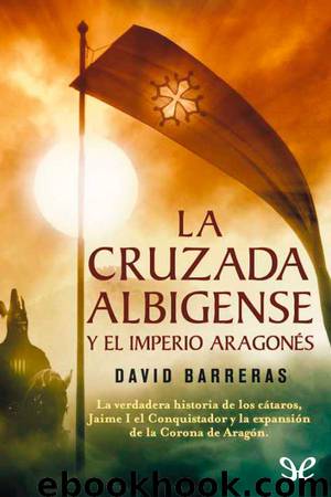 La Cruzada Albigense y el Imperio Aragonés by David Barreras