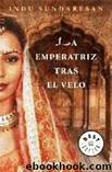 La Emperatriz Tras El Velo by Sundaresan Indu