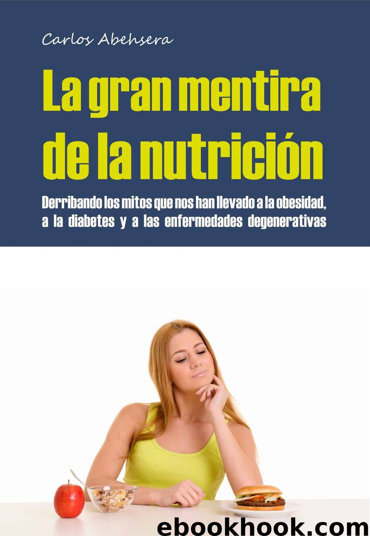 La Gran Mentira de la Nutrición: Derribando los mitos que nos han llevado a la obesidad, la diabetes y la enfermedad degenerativa (Spanish Edition) by Carlos Abehsera