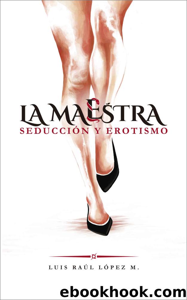 La Maestra: SeducciÃ³n y Erotismo (Spanish Edition) by Luis Raúl López Maldonado & Luis Raúl López Maldonado