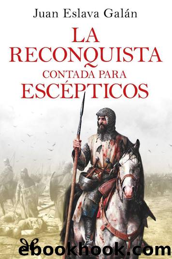La Reconquista contada para escÃ©pticos by Juan Eslava Galán