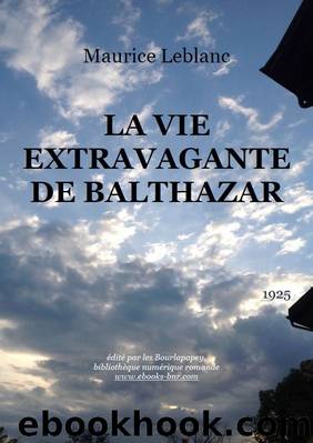 La Vie extravagante de Balthazar by Maurice Leblanc