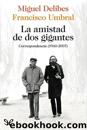 La amistad de dos gigantes by Miguel Delibes & Francisco Umbral