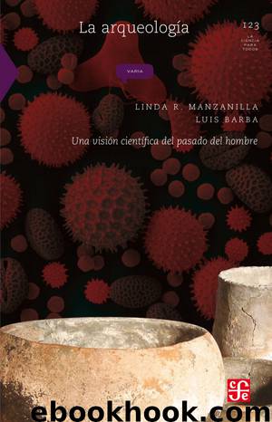La arqueología. Una visión científica del pasado del hombre by Linda Manzanilla & Luis Barba