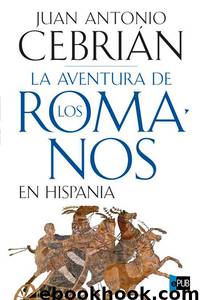La aventura de los romanos en Hispania by Juan Antonio Cebrián