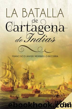 La batalla de Cartagena de Indias by Francisco Javier Membrillo Becerra