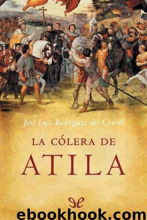 La cólera de Atila by José Luis Rodríguez del Corral