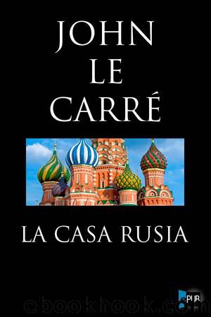 La casa Rusia by John Le Carré