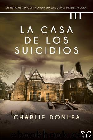 La casa de los suicidios by Charlie Donlea
