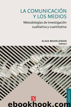 La comunicación y los medios. Metodologías de investigación cualitativa y cuantitativa by Klaus Bruhn Jensen