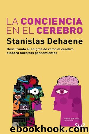 La conciencia en el cerebro by Stanislas Dehaene